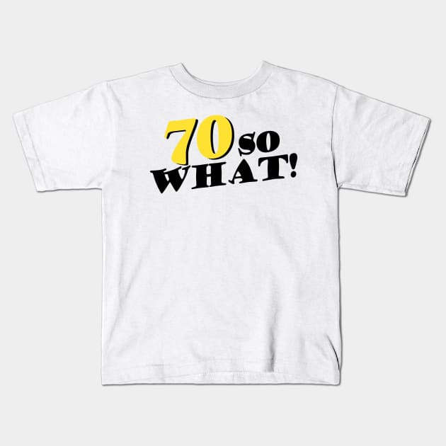 Copy of 70 So What Funny Inspirational 70th Birthday Typography Kids T-Shirt by OneLook